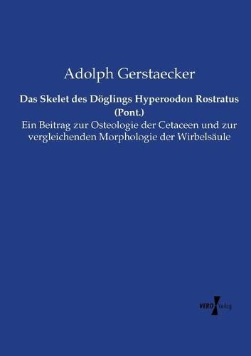 Cover image for Das Skelet des Doeglings Hyperoodon Rostratus (Pont.): Ein Beitrag zur Osteologie der Cetaceen und zur vergleichenden Morphologie der Wirbelsaule