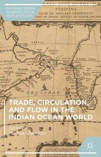 Cover image for Trade, Circulation, and Flow in the Indian Ocean World