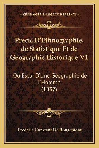 Precis D'Ethnographie, de Statistique Et de Geographie Historique V1: Ou Essai D'Une Geographie de L'Homme (1837)