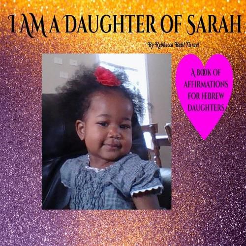 Cover image for I AM A Daughter of Sarah: A Book of Affirmations for Hebrew Daughters