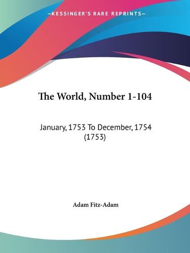 Cover image for The World, Number 1-104: January, 1753 to December, 1754 (1753)