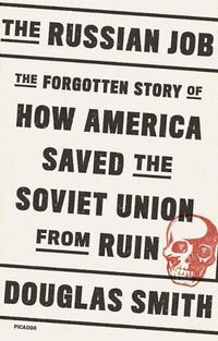 Cover image for The Russian Job: The Forgotten Story of How America Saved the Soviet Union from Ruin