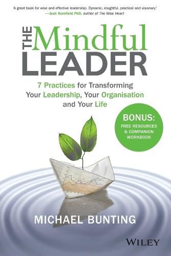 Cover image for The Mindful Leader: 7 Practices for Transforming Your Leadership, Your Organisation, and Your Life