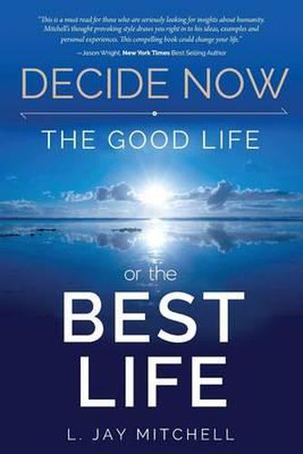 Cover image for Decide Now: The Good Life or The Best Life