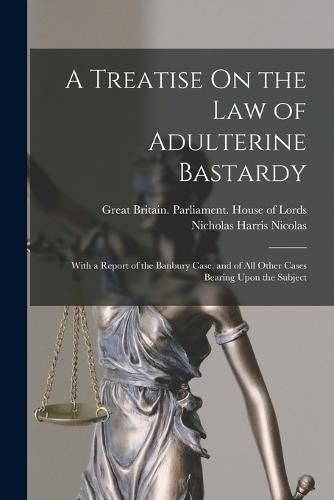 Cover image for A Treatise On the Law of Adulterine Bastardy