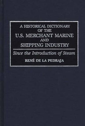 Cover image for A Historical Dictionary of the U.S. Merchant Marine and Shipping Industry: Since the Introduction of Steam