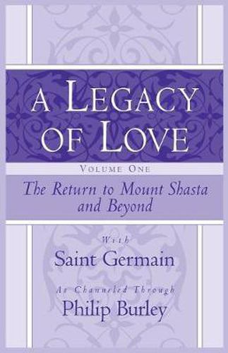 Cover image for A Legacy of Love, Volume One: The Return to Mount Shasta and Beyond