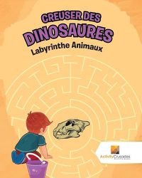 Cover image for Creuser Des Dinosaures: Labyrinthe Animaux