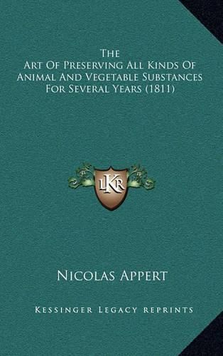 Cover image for The Art of Preserving All Kinds of Animal and Vegetable Substances for Several Years (1811)