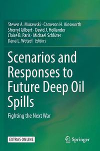 Cover image for Scenarios and Responses to Future Deep Oil Spills: Fighting the Next War