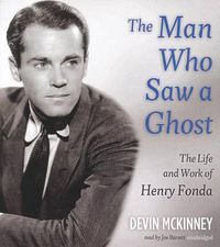 Cover image for The Man Who Saw a Ghost: The Life and Work of Henry Fonda
