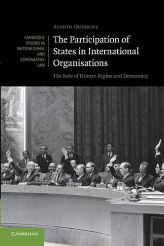 The Participation of States in International Organisations: The Role of Human Rights and Democracy