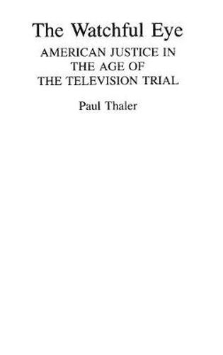 Cover image for The Watchful Eye: American Justice in the Age of the Television Trial