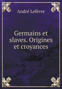 Cover image for Germains et slaves. Origines et croyances