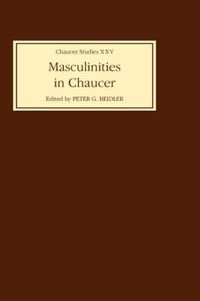 Cover image for Masculinities in Chaucer: Approaches to Maleness in the Canterbury Tales and Troilus and Criseyde