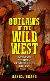 Cover image for Outlaws of the Wild West: Infamous Western Criminals and Killers