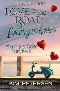 Cover image for Love is the Road to Everywhere: You've Just Gotta Survive It