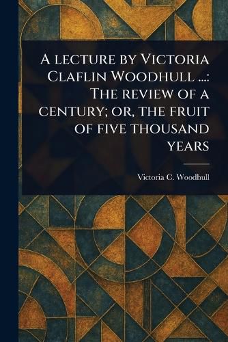 Cover image for A Lecture by Victoria Claflin Woodhull ...