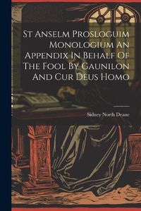 Cover image for St Anselm Prosloguim Monologium An Appendix In Behalf Of The Fool By Gaunilon And Cur Deus Homo