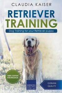 Cover image for Retriever Training: Dog Training for Your Retriever Puppy