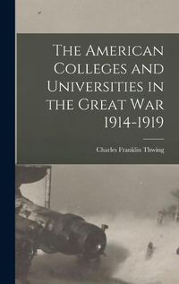 Cover image for The American Colleges and Universities in the Great War 1914-1919