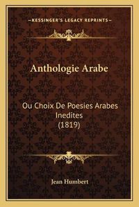 Cover image for Anthologie Arabe: Ou Choix de Poesies Arabes Inedites (1819)