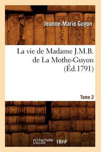 La Vie de Madame J.M.B. de la Mothe-Guyon. Tome 2 (Ed.1791)