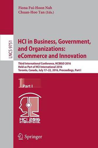 Cover image for HCI in Business, Government, and Organizations: eCommerce and Innovation: Third International Conference, HCIBGO 2016, Held as Part of HCI International 2016, Toronto, Canada, July 17-22, 2016, Proceedings, Part I