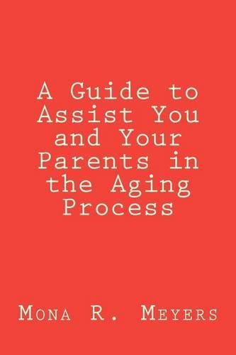 Cover image for A Guide to Assist You and Your Parents in the Aging Process