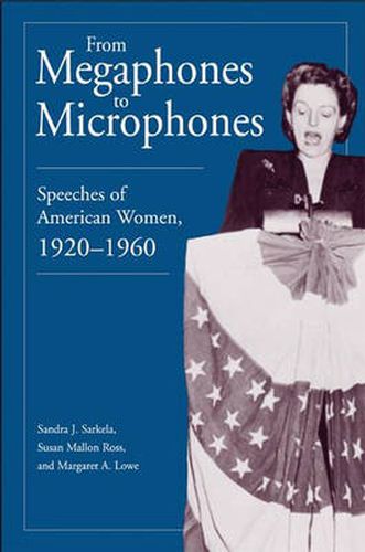 From Megaphones to Microphones: Speeches of American Women, 1920-1960