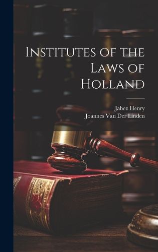 Cover image for Institutes of the Laws of Holland