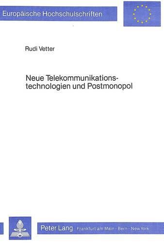 Cover image for Neue Telekommunikationstechnologien Und Postmonopol: Eine Analyse Zur Oekonomischen Und Gesellschaftlichen Funktion Staatlicher Unternehmen