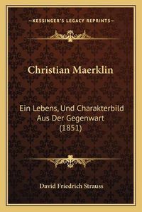 Cover image for Christian Maerklin: Ein Lebens, Und Charakterbild Aus Der Gegenwart (1851)