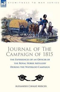 Cover image for Journal of the Campaign of 1815: the Experiences of an Officer of the Royal Horse Artillery During the Waterloo Campaign