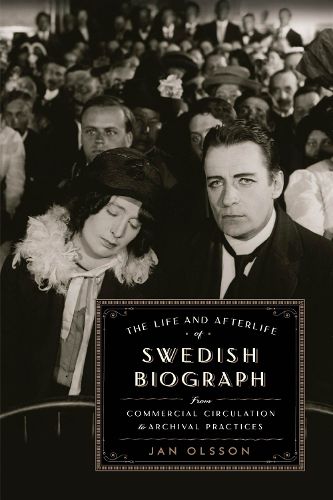 Cover image for The Life and Afterlife of Swedish Biograph: From Commercial Circulation to Archival Practices