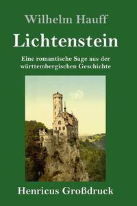 Cover image for Lichtenstein (Grossdruck): Eine romantische Sage aus der wurttembergischen Geschichte