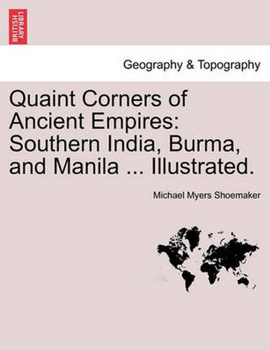 Cover image for Quaint Corners of Ancient Empires: Southern India, Burma, and Manila ... Illustrated.