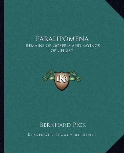 Paralipomena: Remains of Gospels and Sayings of Christ