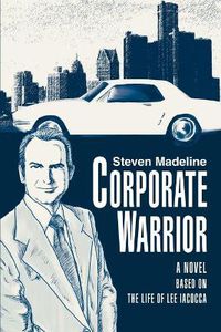 Cover image for Corporate Warrior: A Novel Based on the Life of Lee Iacocca