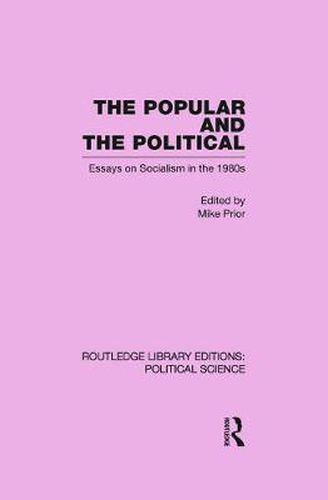 Cover image for The Popular and the Political: Essays on Socialism in the 1980s