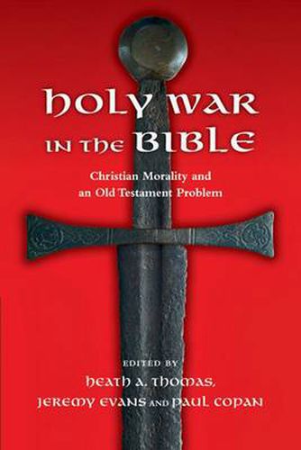 Holy War in the Bible: Christian Morality and an Old Testament Problem