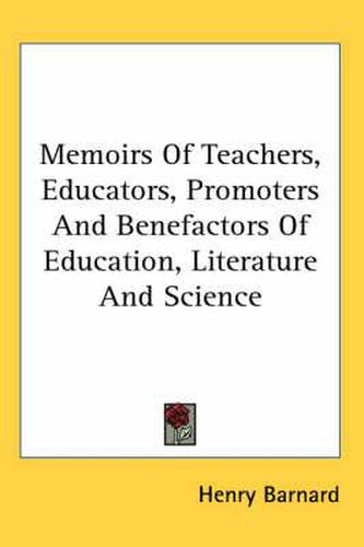 Cover image for Memoirs of Teachers, Educators, Promoters and Benefactors of Education, Literature and Science