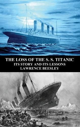 Cover image for The Loss of the S. S. Titanic: Its Story and Its Lessons