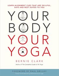 Cover image for Your Body, Your Yoga: Learn Alignment Cues That Are Skillful, Safe, and Best Suited To You