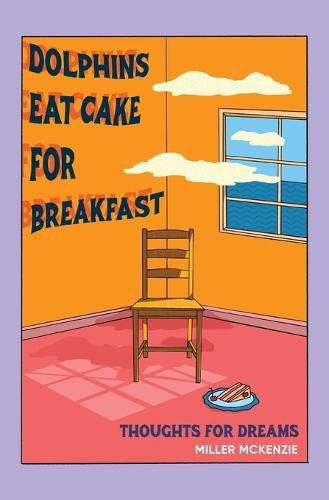 Cover image for Dolphins Eat Cake For Breakfast: Thoughts For Dreams