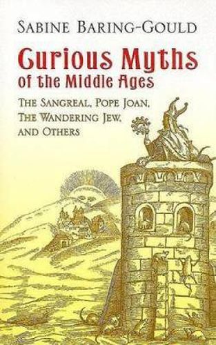 Curious Myths of the Middle Ages: The Sangreal, Pope Joan, the Wandering Jew, and Others