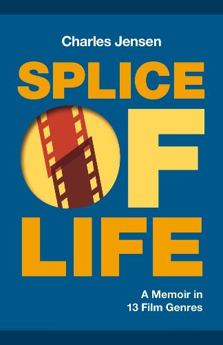 Cover image for Splice of Life: A Memoir in 13 Film Genres