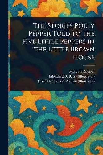 Cover image for The Stories Polly Pepper Told to the Five Little Peppers in the Little Brown House
