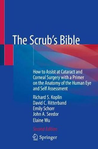 Cover image for The Scrub's Bible: How to Assist at Cataract and Corneal Surgery with a Primer on the Anatomy of the Human Eye and Self Assessment