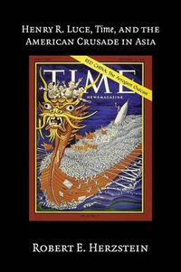 Cover image for Henry R. Luce, Time, and the American Crusade in Asia